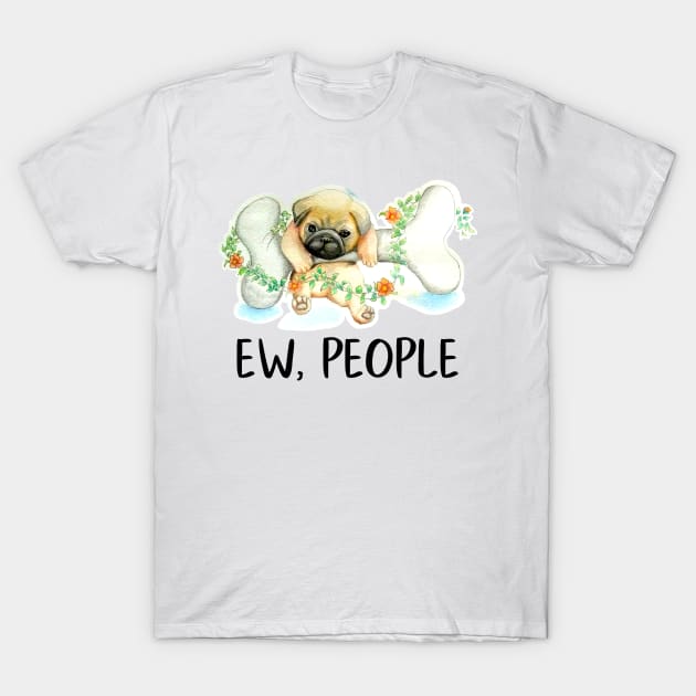 Pug Dog Ew, People Cute Puppy Lover Funny Gift Snarky Sarcastic Work School Saying T-Shirt by gillys